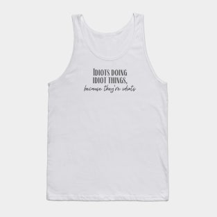 Idiot Things Tank Top